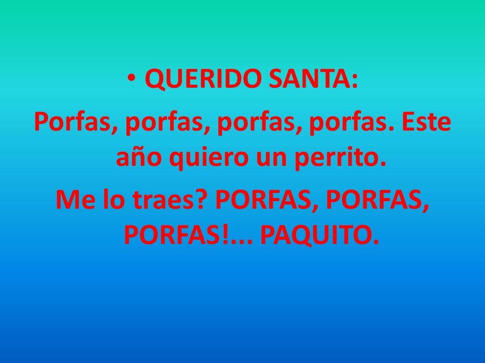 Porfas, porfas, porfas, porfas. Este año quiero un perrito.