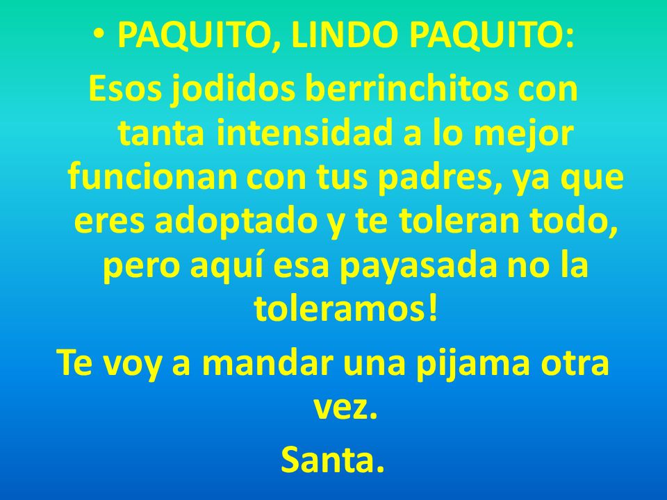 PAQUITO, LINDO PAQUITO: Te voy a mandar una pijama otra vez.