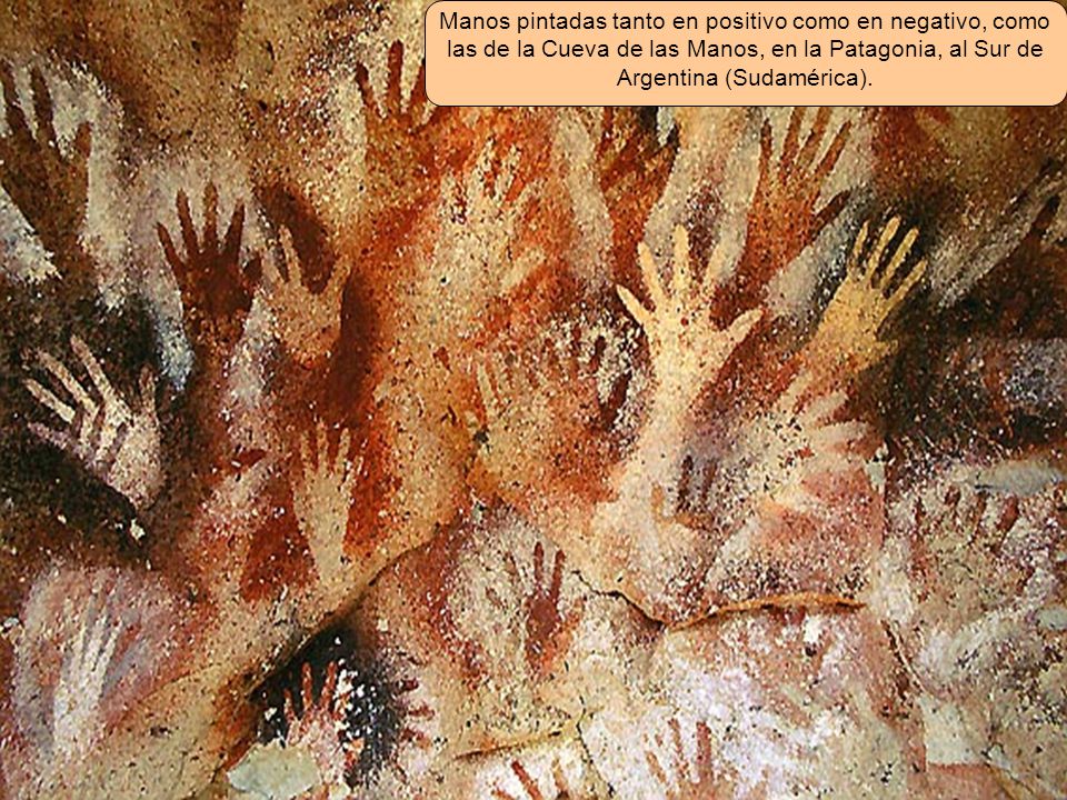 Manos pintadas tanto en positivo como en negativo, como las de la Cueva de las Manos, en la Patagonia, al Sur de Argentina (Sudamérica).