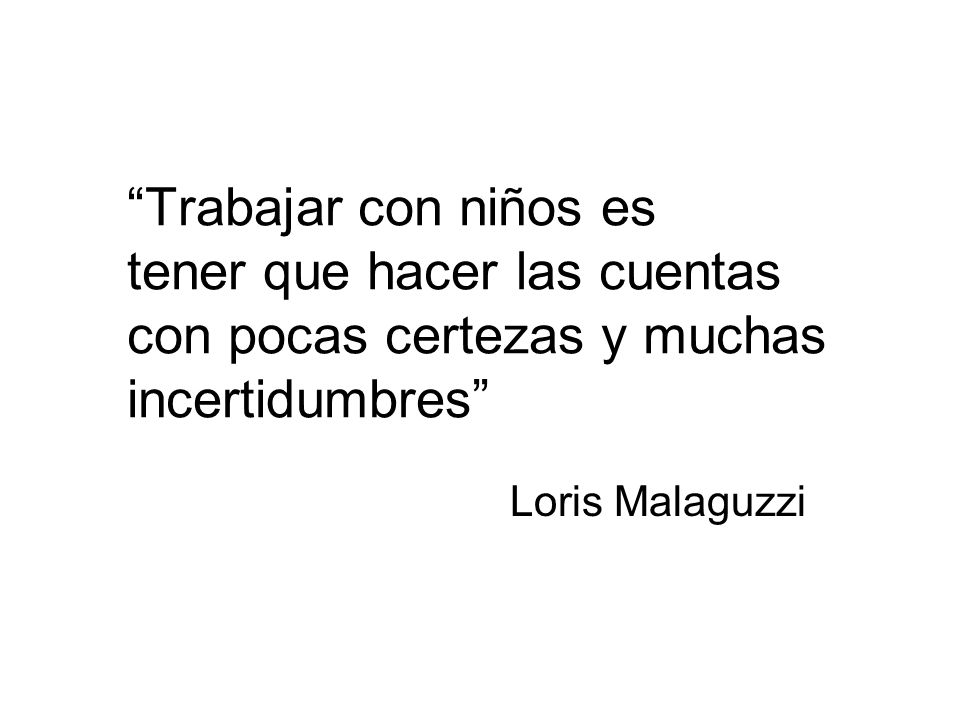 Trabajar con niños es tener que hacer las cuentas con pocas certezas y muchas incertidumbres
