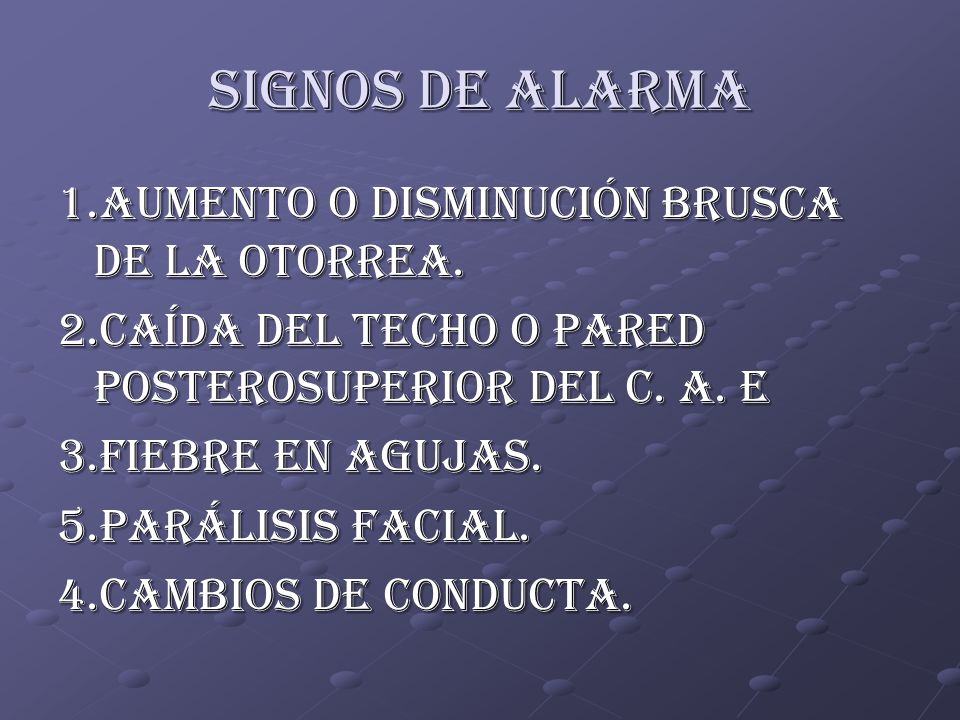 SIGNOS DE ALARMA 1.AUMENTO O DISMINUCIÓN BRUSCA DE LA OTORREA.