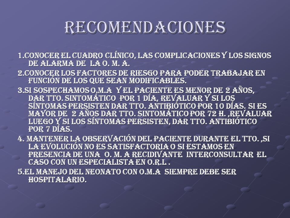 recomendaciones 1.conocer el cuadro clínico, las complicaciones y los signos de alarma de la o. m. a.