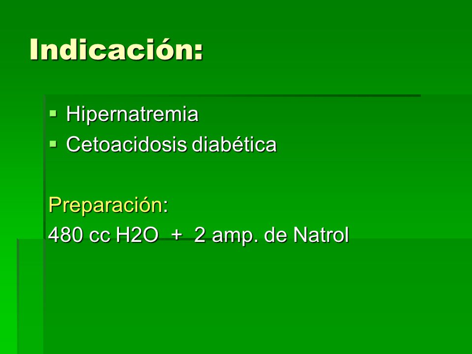 Indicación: Hipernatremia Cetoacidosis diabética Preparación: