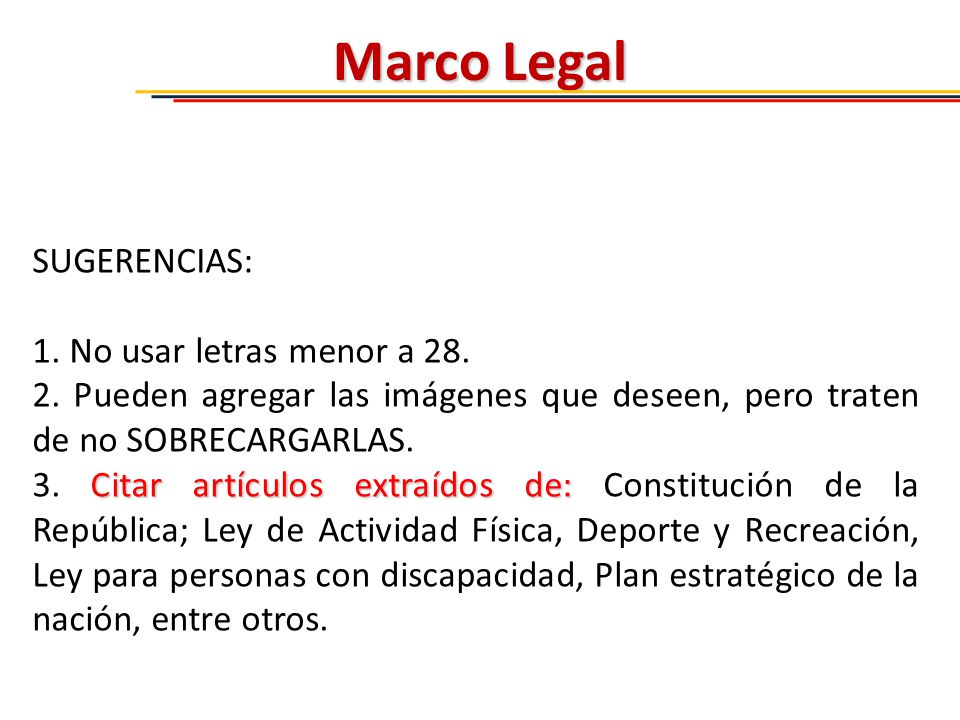 Marco Legal SUGERENCIAS: 1. No usar letras menor a 28.