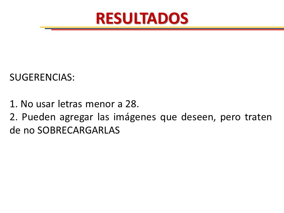 RESULTADOS SUGERENCIAS: 1. No usar letras menor a 28.
