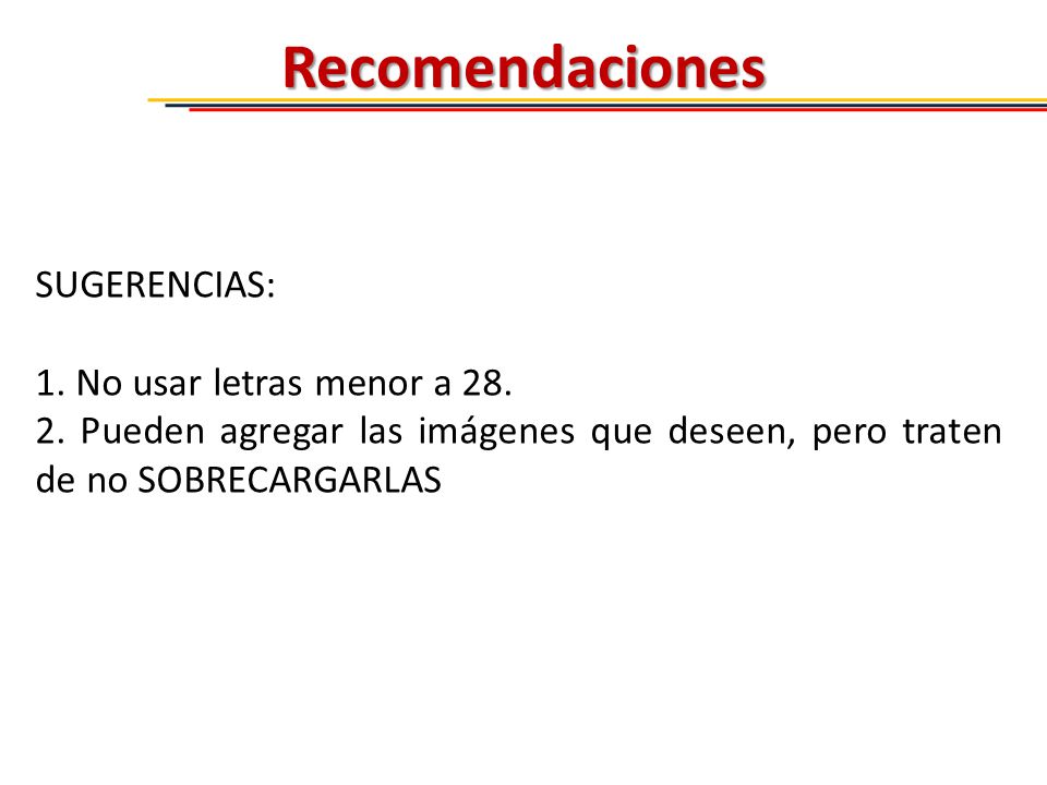 Recomendaciones SUGERENCIAS: 1. No usar letras menor a 28.