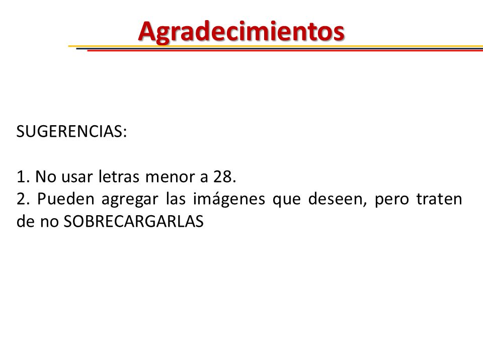 Agradecimientos SUGERENCIAS: 1. No usar letras menor a 28.