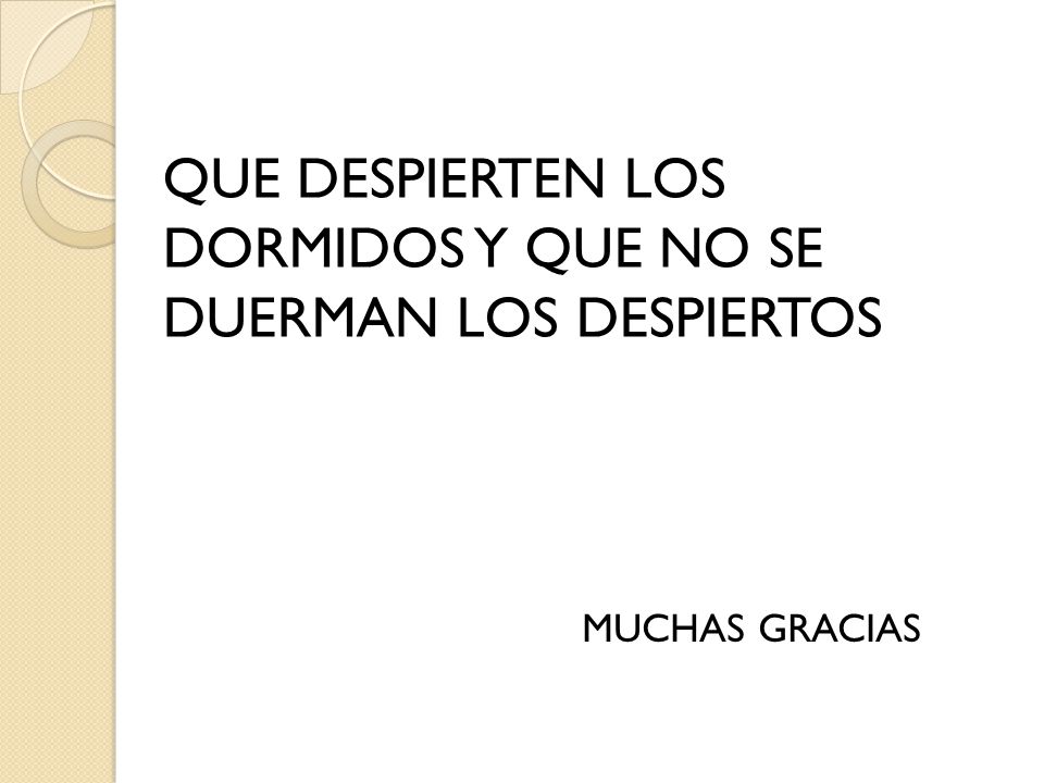 QUE DESPIERTEN LOS DORMIDOS Y QUE NO SE DUERMAN LOS DESPIERTOS