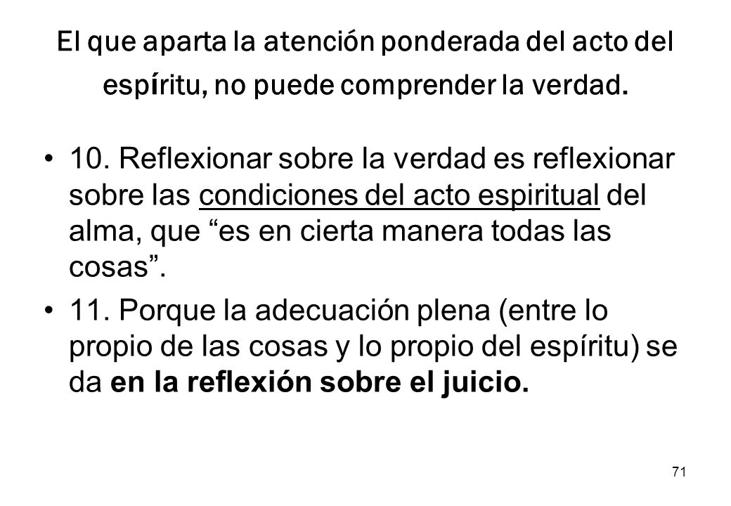 El que aparta la atención ponderada del acto del espíritu, no puede comprender la verdad.