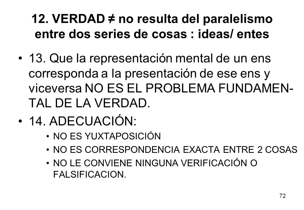 12. VERDAD ≠ no resulta del paralelismo entre dos series de cosas : ideas/ entes