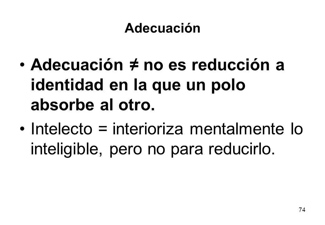 Adecuación Adecuación ≠ no es reducción a identidad en la que un polo absorbe al otro.