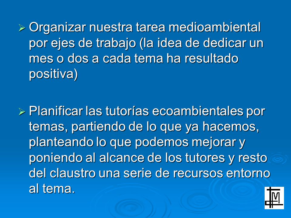 Organizar nuestra tarea medioambiental por ejes de trabajo (la idea de dedicar un mes o dos a cada tema ha resultado positiva)