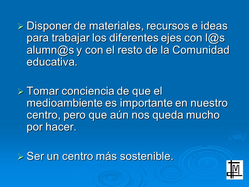 Disponer de materiales, recursos e ideas para trabajar los diferentes ejes con  y con el resto de la Comunidad educativa.