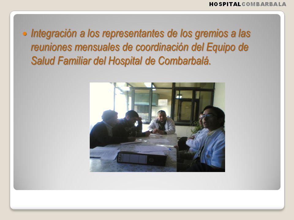Integración a los representantes de los gremios a las reuniones mensuales de coordinación del Equipo de Salud Familiar del Hospital de Combarbalá.