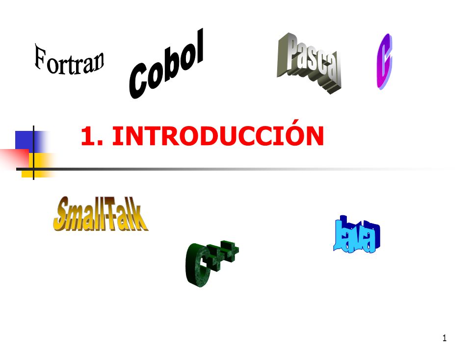 Cobol C Pascal Fortran 1. INTRODUCCIÓN SmallTalk Java C++