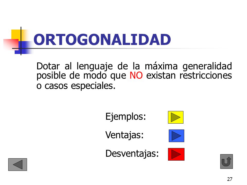 ORTOGONALIDAD Dotar al lenguaje de la máxima generalidad posible de modo que NO existan restricciones o casos especiales.