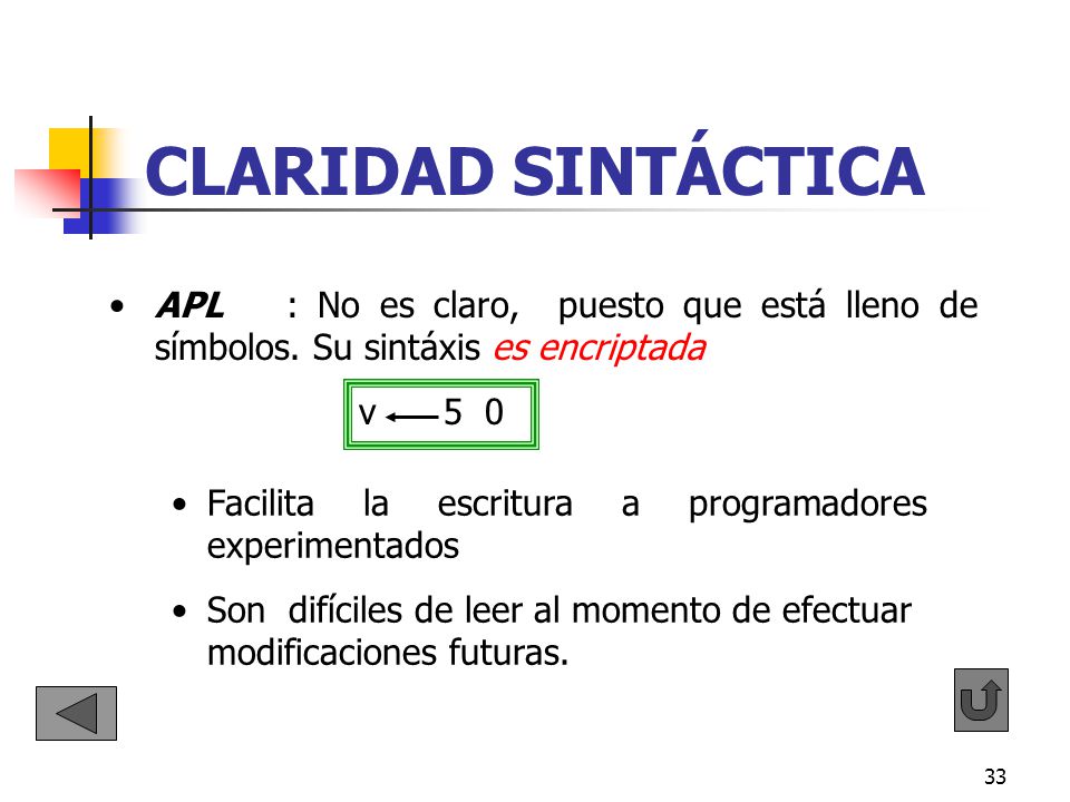 CLARIDAD SINTÁCTICA APL : No es claro, puesto que está lleno de símbolos. Su sintáxis es encriptada.