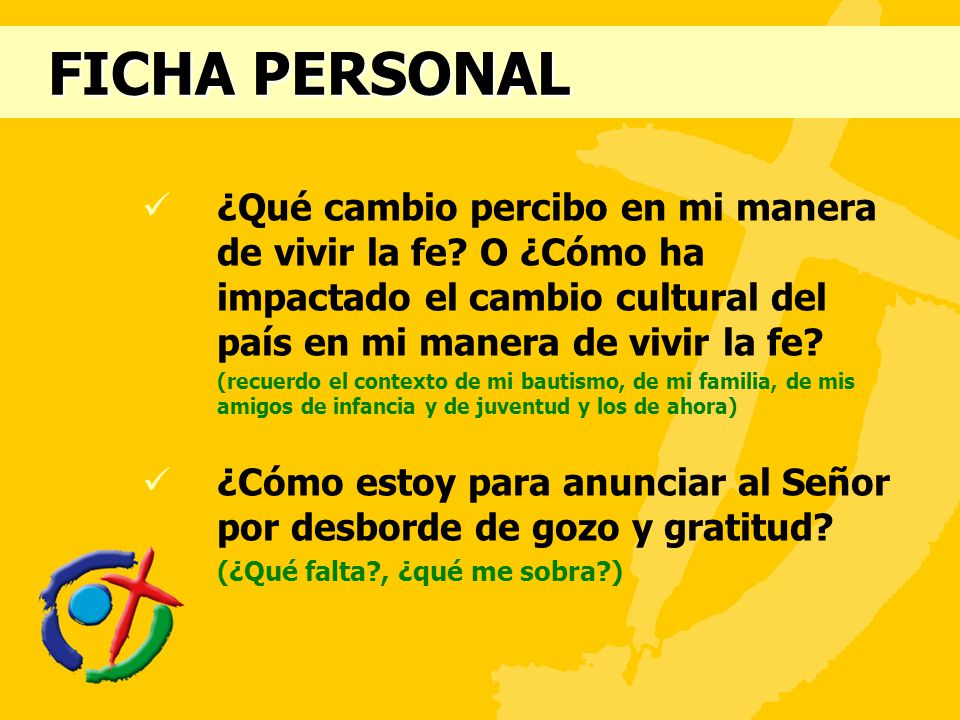 FICHA PERSONAL ¿Qué cambio percibo en mi manera de vivir la fe O ¿Cómo ha impactado el cambio cultural del país en mi manera de vivir la fe