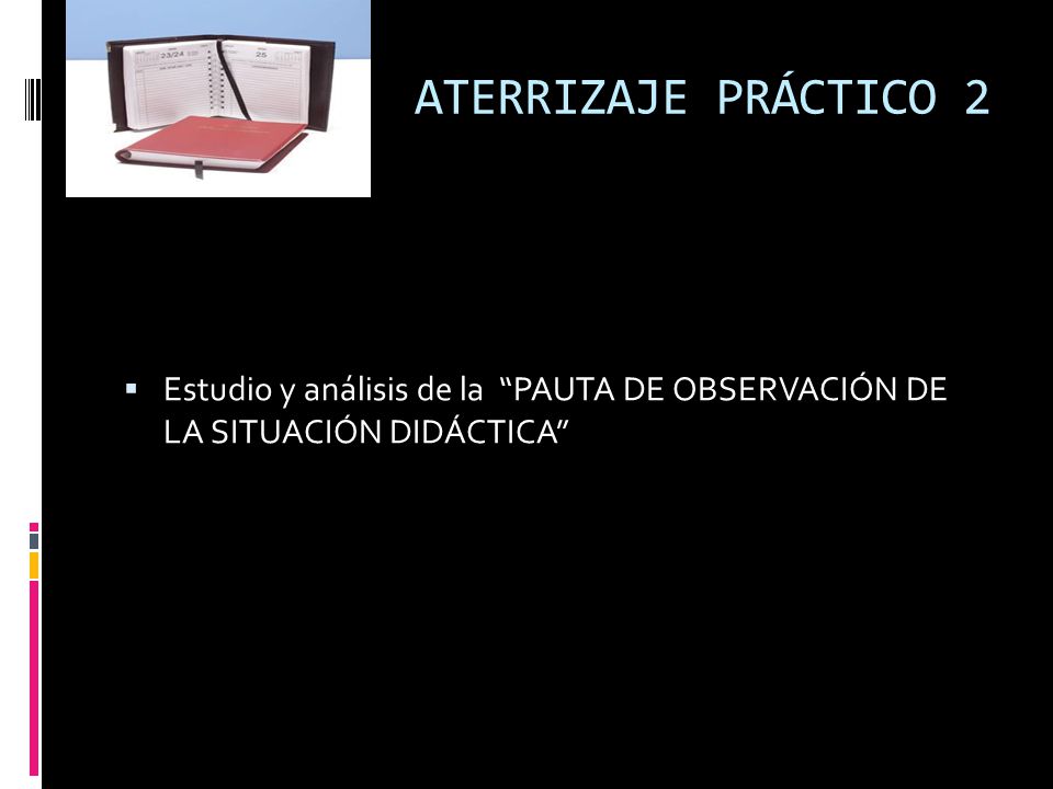 ATERRIZAJE PRÁCTICO 2 Estudio y análisis de la PAUTA DE OBSERVACIÓN DE LA SITUACIÓN DIDÁCTICA