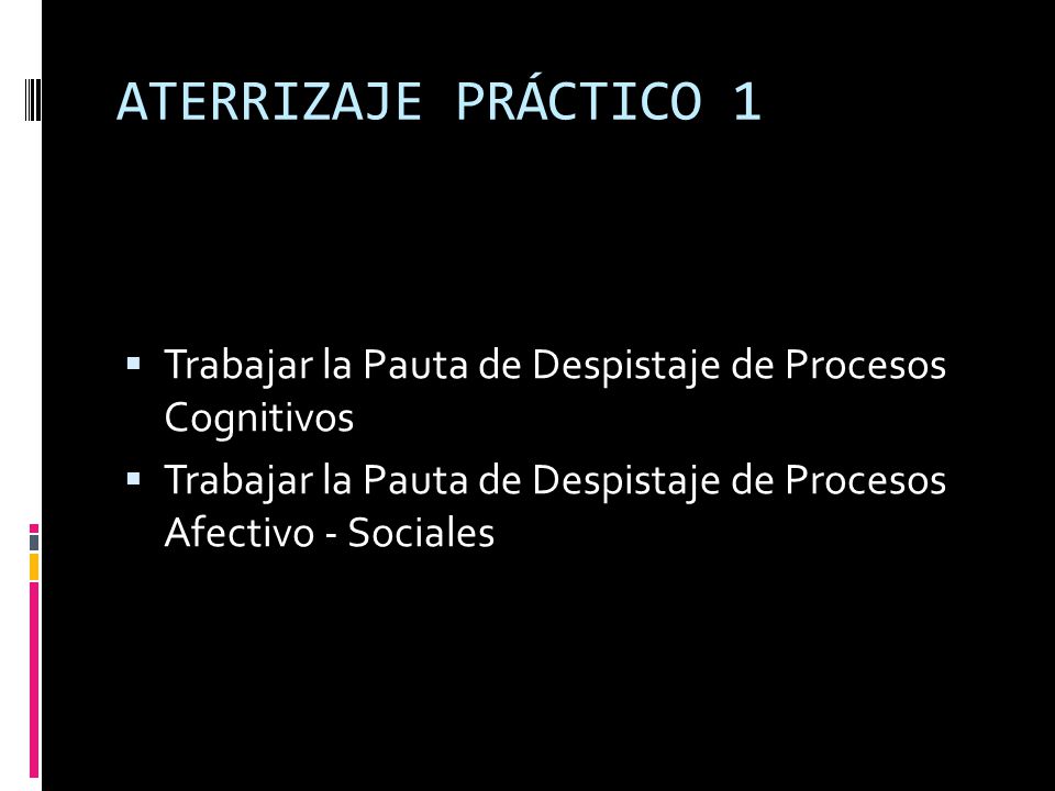 ATERRIZAJE PRÁCTICO 1 Trabajar la Pauta de Despistaje de Procesos Cognitivos.