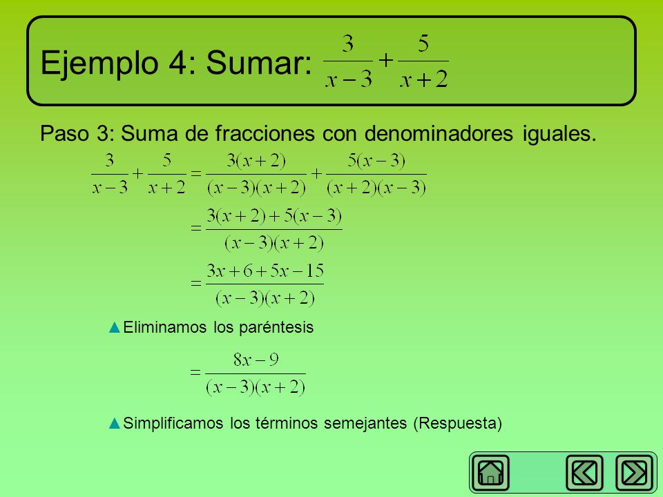 Ejemplo 4: Sumar: Paso 3: Suma de fracciones con denominadores iguales. Eliminamos los paréntesis.