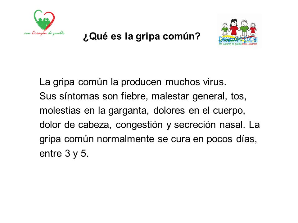 ¿Qué es la gripa común La gripa común la producen muchos virus. Sus síntomas son fiebre, malestar general, tos,