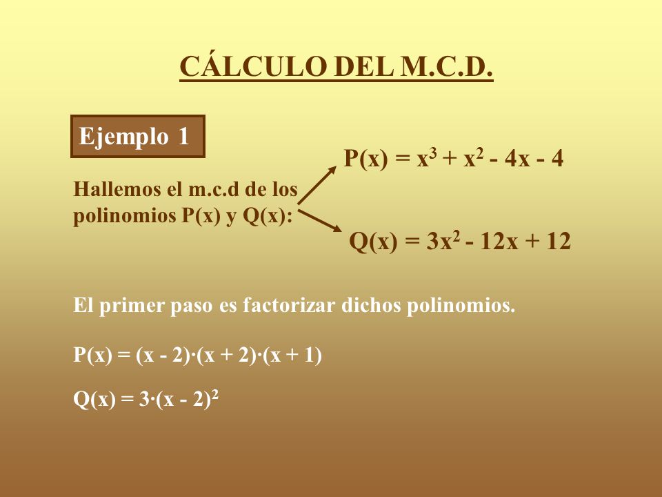 CÁLCULO DEL M.C.D. Ejemplo 1 P(x) = x3 + x2 - 4x - 4