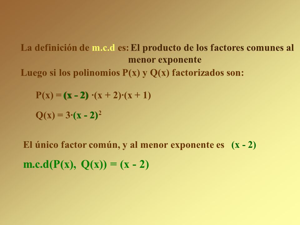 m.c.d(P(x), Q(x)) = (x - 2) La definición de m.c.d es: