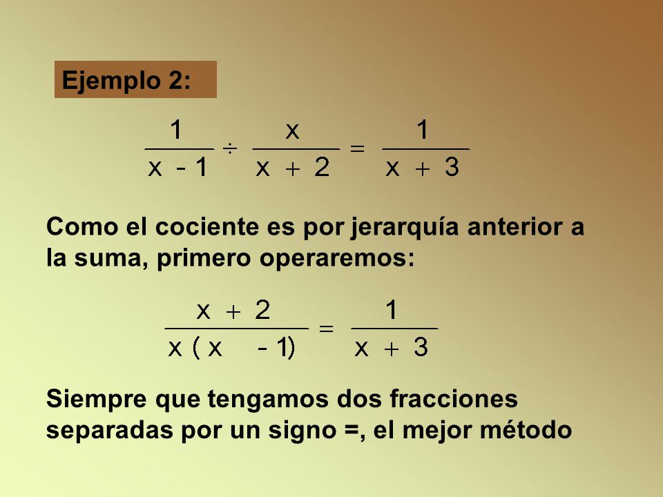 Ejemplo 2: Como el cociente es por jerarquía anterior a la suma, primero operaremos: