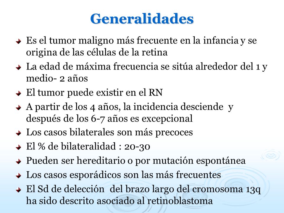 Generalidades Es el tumor maligno más frecuente en la infancia y se origina de las células de la retina.