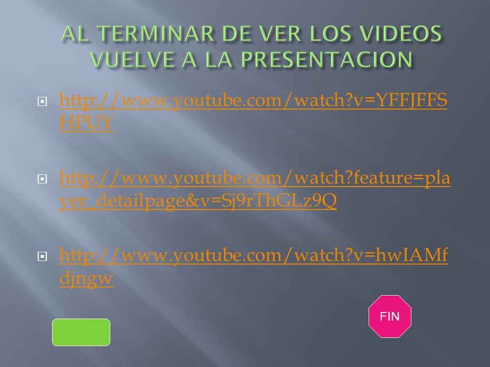 AL TERMINAR DE VER LOS VIDEOS VUELVE A LA PRESENTACION