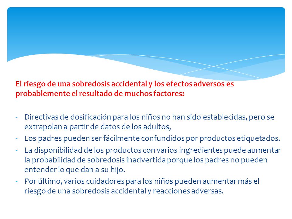 El riesgo de una sobredosis accidental y los efectos adversos es probablemente el resultado de muchos factores: