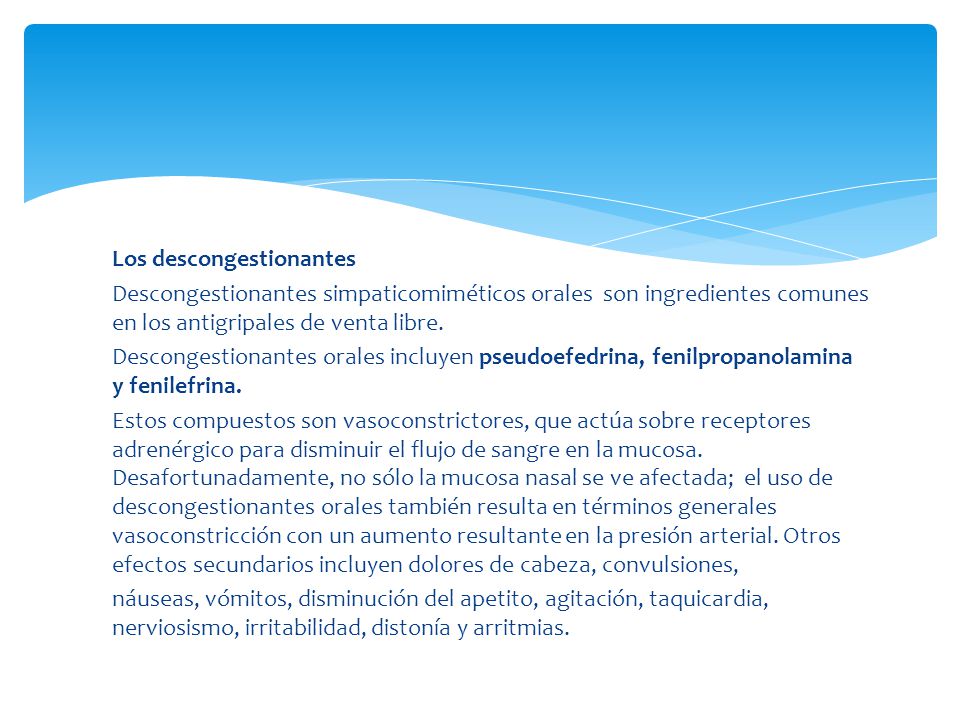 Los descongestionantes Descongestionantes simpaticomiméticos orales son ingredientes comunes en los antigripales de venta libre.