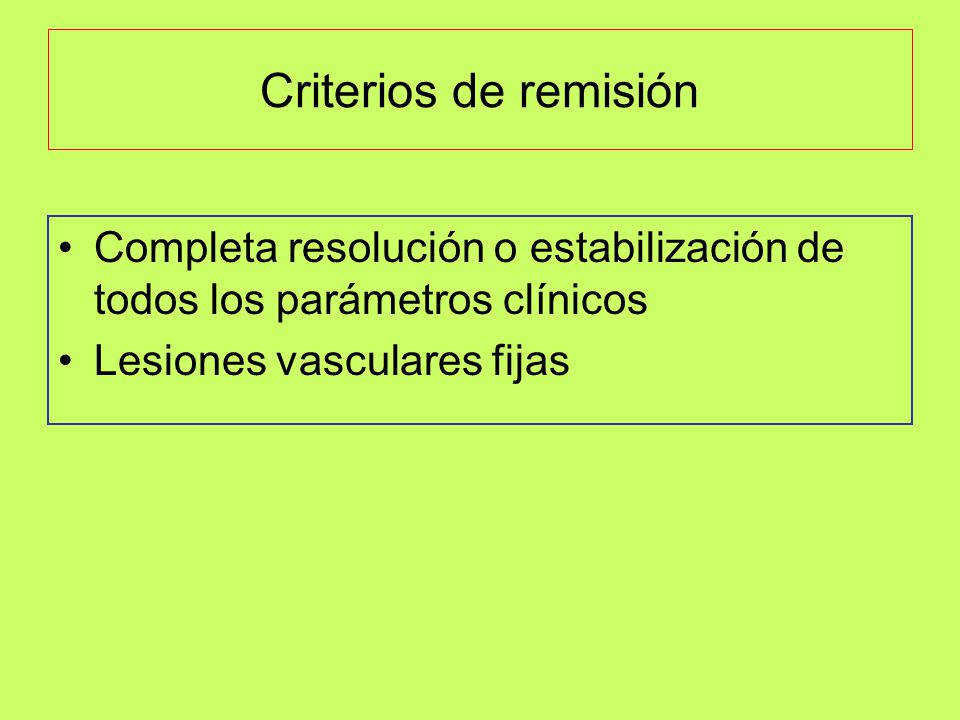 Criterios de remisión Completa resolución o estabilización de todos los parámetros clínicos.