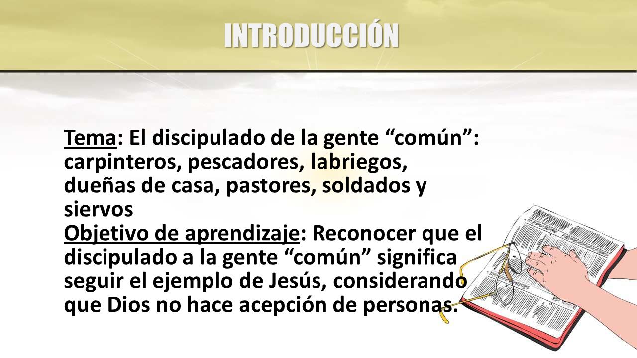 INTRODUCCIÓN Tema: El discipulado de la gente común : carpinteros, pescadores, labriegos, dueñas de casa, pastores, soldados y siervos.