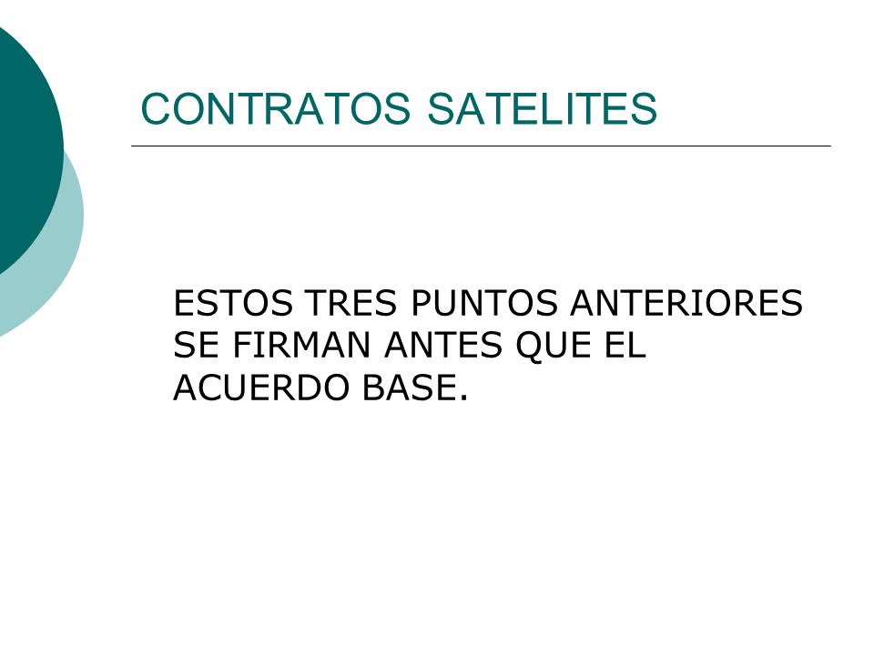 CONTRATOS SATELITES ESTOS TRES PUNTOS ANTERIORES SE FIRMAN ANTES QUE EL ACUERDO BASE.