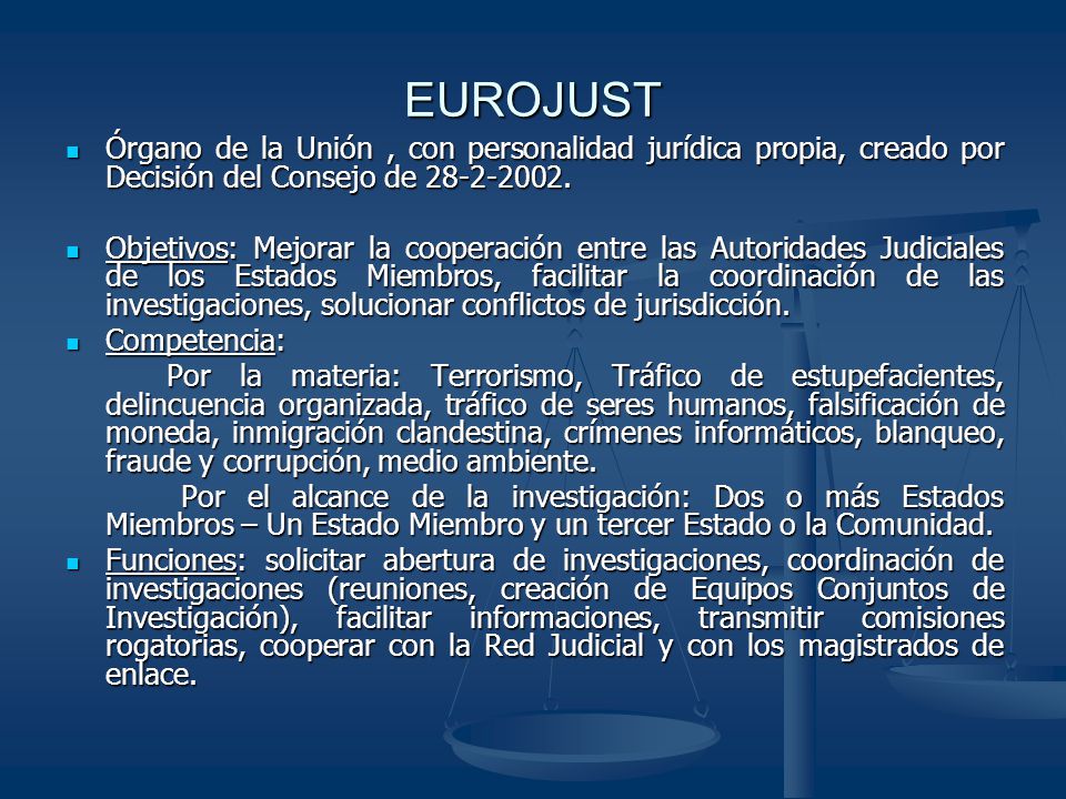 EUROJUST Órgano de la Unión , con personalidad jurídica propia, creado por Decisión del Consejo de