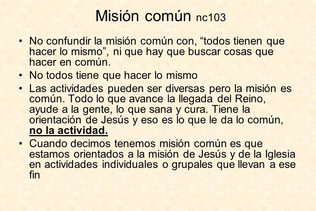 Misión común nc103 No confundir la misión común con, todos tienen que hacer lo mismo , ni que hay que buscar cosas que hacer en común.