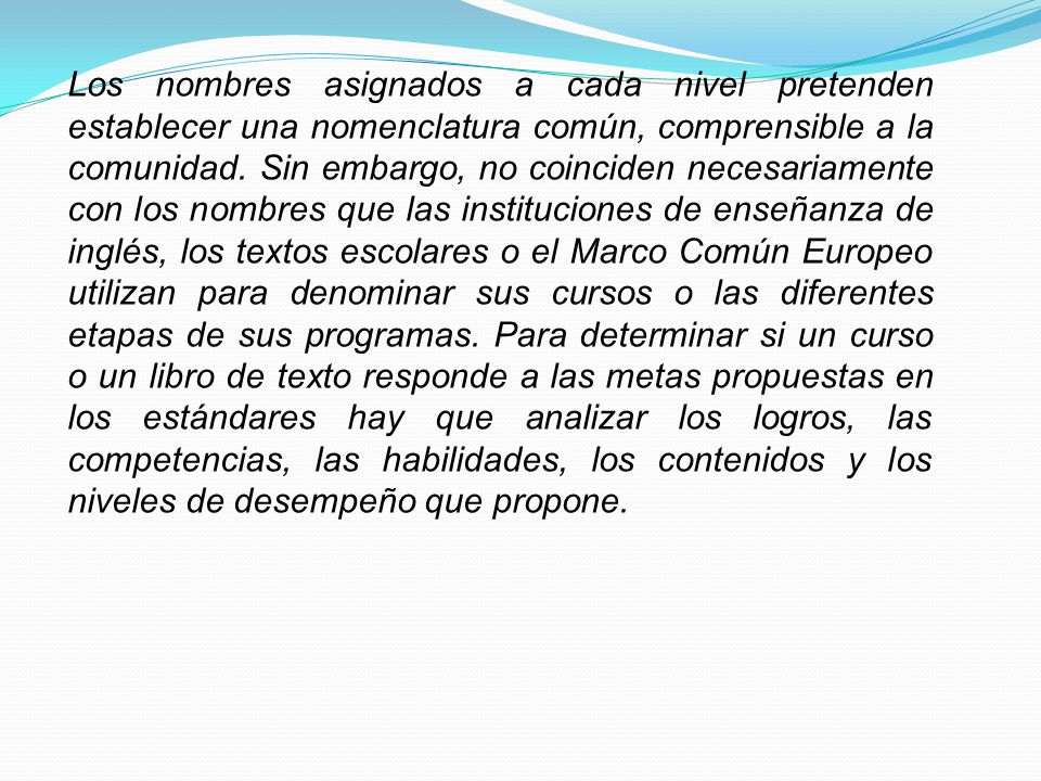 Los nombres asignados a cada nivel pretenden establecer una nomenclatura común, comprensible a la comunidad.