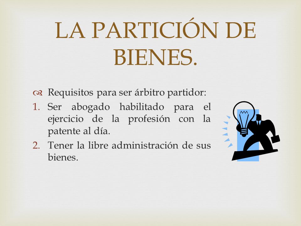 LA PARTICIÓN DE BIENES. Requisitos para ser árbitro partidor: