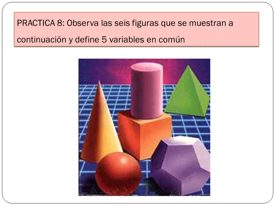 PRACTICA 8: Observa las seis figuras que se muestran a continuación y define 5 variables en común