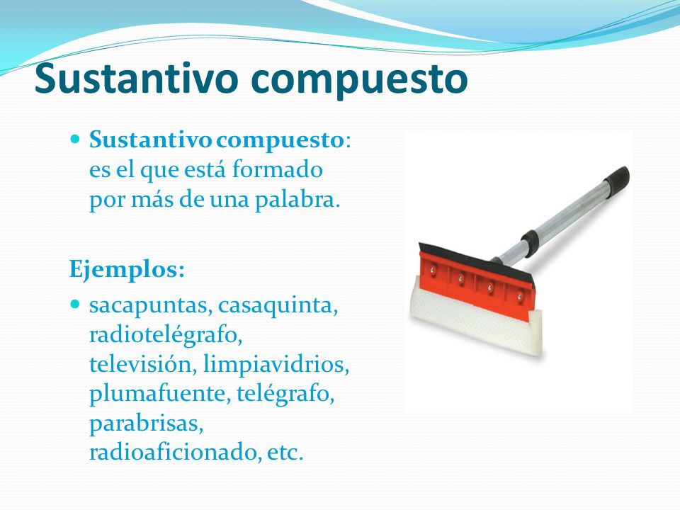 Sustantivo compuesto Sustantivo compuesto: es el que está formado por más de una palabra. Ejemplos: