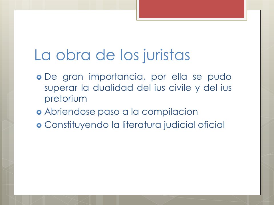 La obra de los juristas De gran importancia, por ella se pudo superar la dualidad del ius civile y del ius pretorium.