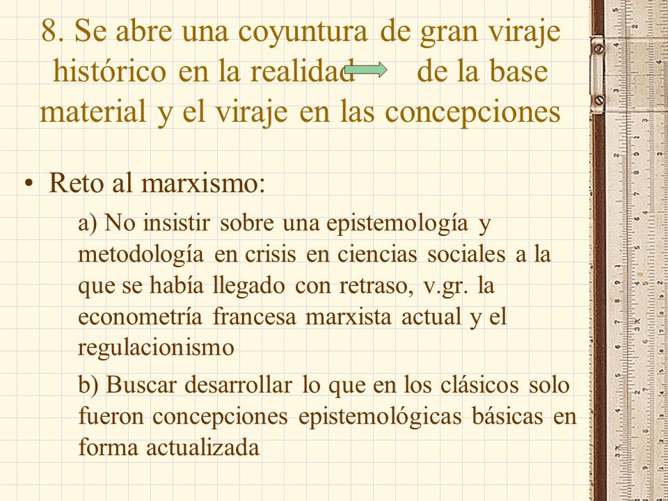 8. Se abre una coyuntura de gran viraje histórico en la realidad de la base material y el viraje en las concepciones