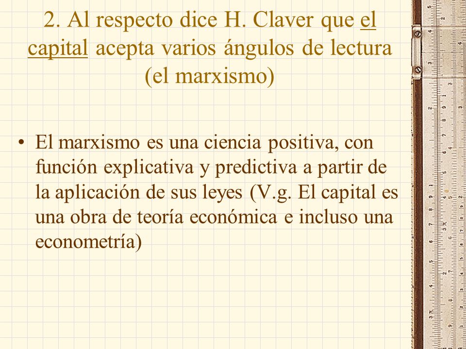 2. Al respecto dice H. Claver que el capital acepta varios ángulos de lectura (el marxismo)