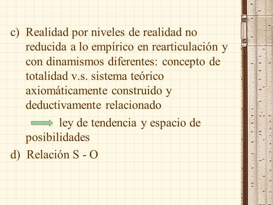 Realidad por niveles de realidad no reducida a lo empírico en rearticulación y con dinamismos diferentes: concepto de totalidad v.s. sistema teórico axiomáticamente construido y deductivamente relacionado