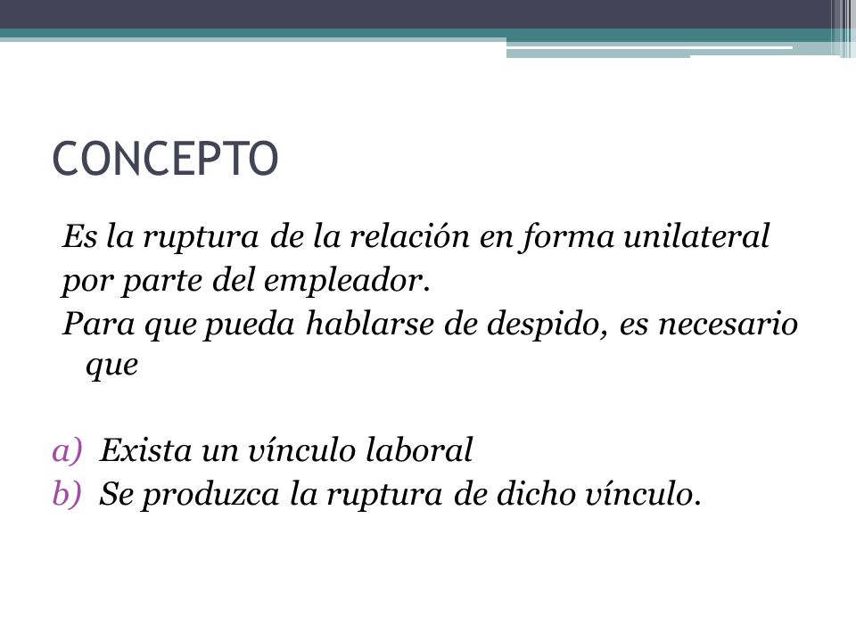 CONCEPTO Es la ruptura de la relación en forma unilateral