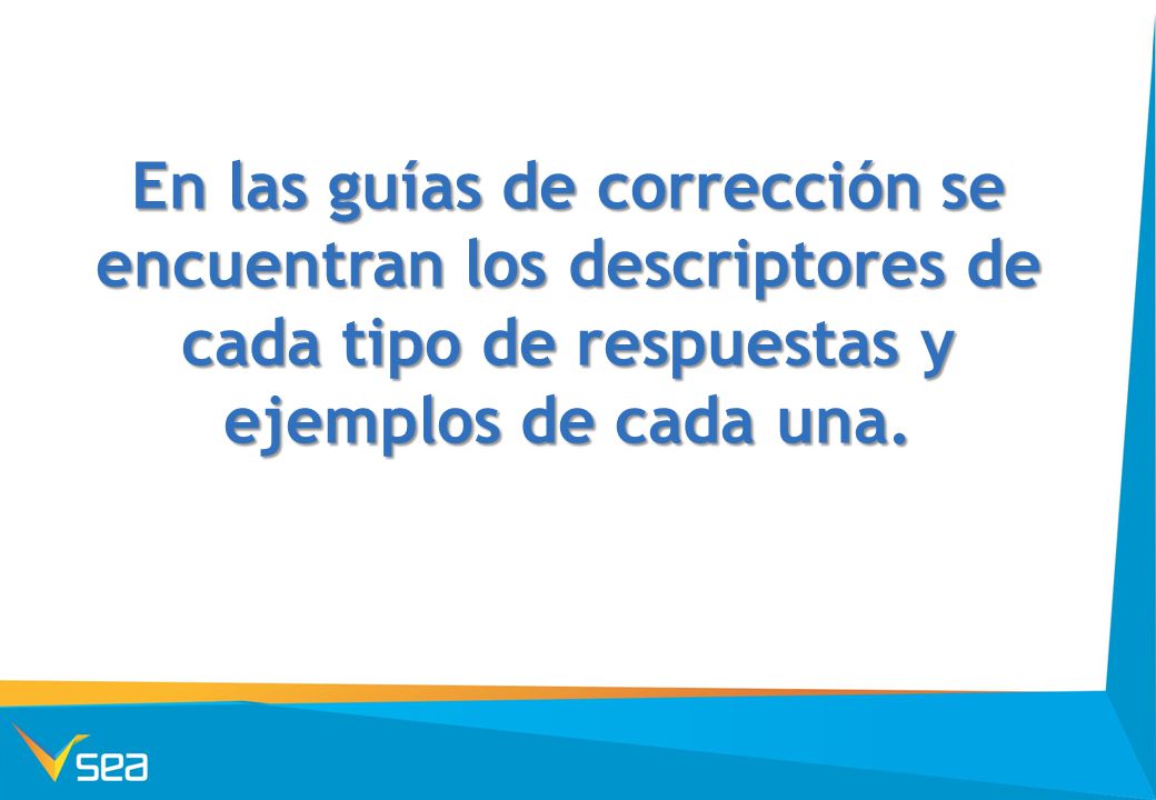 En las guías de corrección se encuentran los descriptores de cada tipo de respuestas y ejemplos de cada una.