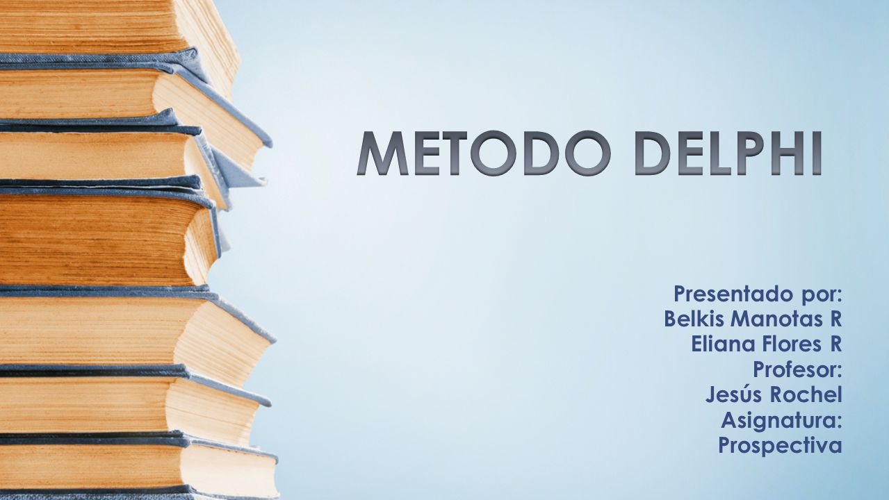 METODO DELPHI Presentado por: Belkis Manotas R Eliana Flores R