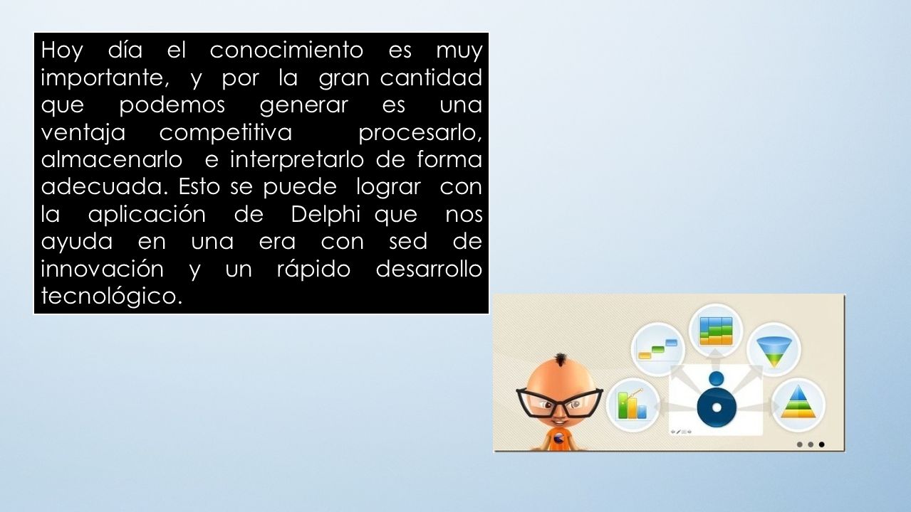 Hoy día el conocimiento es muy importante, y por la gran cantidad que podemos generar es una ventaja competitiva procesarlo, almacenarlo e interpretarlo de forma adecuada.